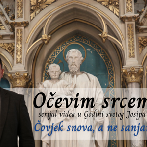 Čovjek snova, a ne sanjar | OČEVIM SRCEM (3)
